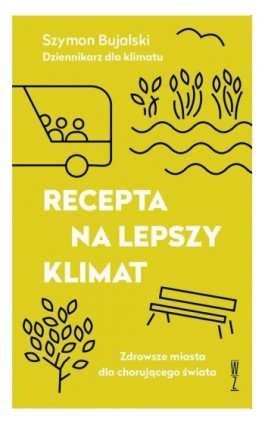 Recepta na lepszy klimat. Zdrowsze miasta dla chorującego świata - Szymon Bujalski - Ebook - 978-83-966500-0-9