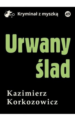 Urwany ślad - Kazimierz Korkozowicz - Ebook - 978-83-67562-35-5