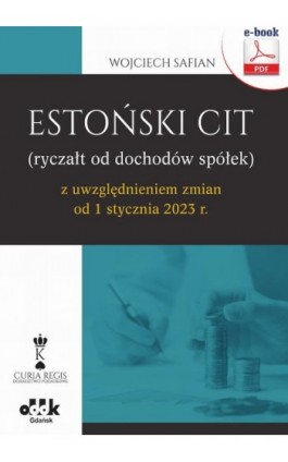 Estoński CIT (ryczałt od dochodów spółek) z uwzględnieniem zmian od 1 stycznia 2023 r. (e-book) - Wojciech Safian - Ebook - 978-83-7804-908-1