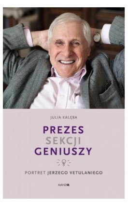 Prezes Sekcji Geniuszy. Portret Jerzego Vetulaniego - Julia Kalęba - Ebook - 978-83-277-0870-0