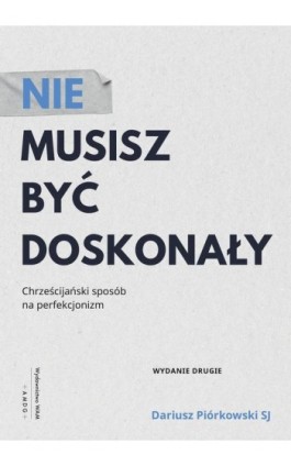 Nie musisz być doskonały - Dariusz Piórkowski SJ - Ebook - 978-83-277-3228-6