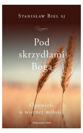 Pod skrzydłami Boga - Stanisław Biel SJ - Ebook - 978-83-277-2272-0