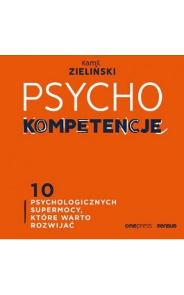 PSYCHOkompetencje. 10 psychologicznych supermocy, które warto rozwijać - Kamil Zieliński - Audiobook - 978-83-8322-363-6