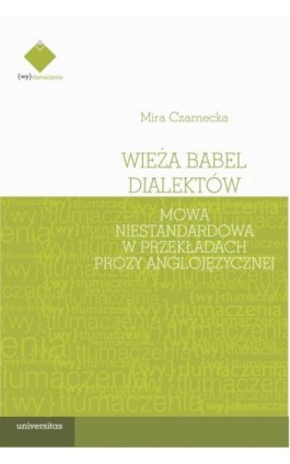 Wieża Babel dialektów. Mowa niestandardowa w przekładach prozy anglojęzycznej - Mira Czarnecka - Ebook - 978-83-242-6673-9