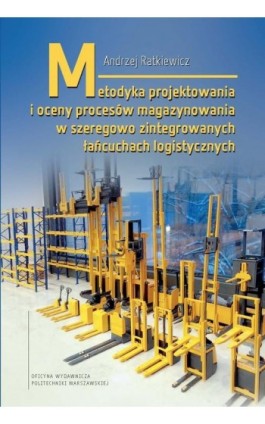 Metodyka projektowania i oceny procesów magazynowania w szeregowo zintegrowanych łańcuchach logistycznych - Andrzej Ratkiewicz - Ebook - 978-83-8156-481-6