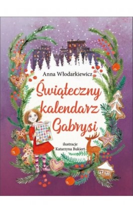 Świąteczny kalendarz Gabrysi - Anna Włodarkiewicz - Ebook - 978-83-7551-774-3