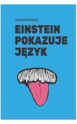 Einstein pokazuje język - Tomasz Bodziony - Ebook - 978-83-966820-0-0