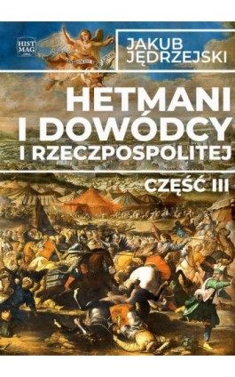 Hetmani i dowódcy I Rzeczpospolitej. Część III - Jakub Jędrzejski - Ebook - 978-83-65156-58-7