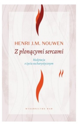 Z płonącymi sercami. Medytacja o życiu eucharystycznym - Henri Nouwen - Ebook - 978-83-277-2935-4