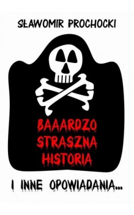 Baaardzo Straszna Historia i inne opowiadania - Sławomir Prochocki - Ebook - 978-83-966222-3-5