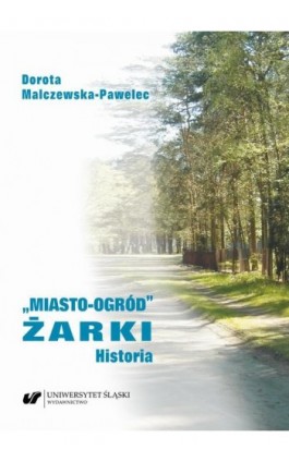 „Miasto-ogród” Żarki. Historia - Dorota Malczewska-Pawelec - Ebook - 978-83-226-4246-7