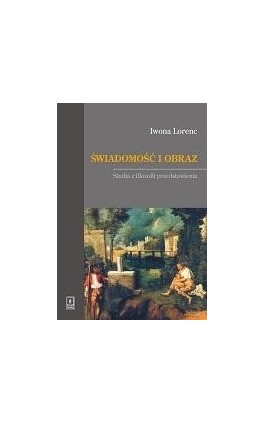 Świadomość i obraz. Studia z filozofii przedstawienia - Iwona Lorenc - Ebook - 83-88495-18-6