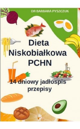 Dieta Niskobiałkowa w PChN – 14-dniowy jadłospis, przepisy - Barbara Pyszczuk - Ebook - 978-83-958074-5-9