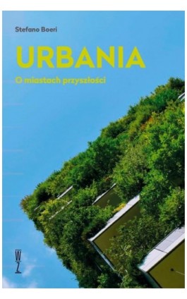 Urbania. O miastach przyszłości - Stefano Boeri - Ebook - 978-83-966500-1-6
