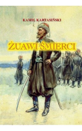Żuawi śmierci - Kamil Kartasiński - Ebook - 978-83-67244-43-5