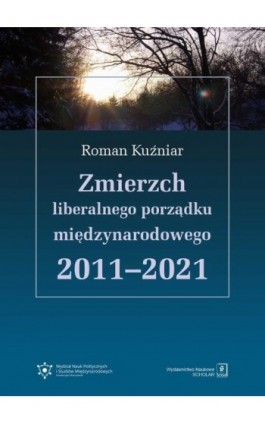 Zmierzch liberalnego porządku międzynarodowego 2011-2021 - Roman Kuźniar - Ebook - 978-83-66849-40-2