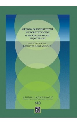 Metody diagnostyczne wykorzystywane w programowaniu fizjoterapii - Katarzyna Kisiel-Sajewicz - Ebook - 978-83-64354-68-7