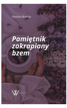Pamiętnik zakrapiany bzem - Paulina Bronisz - Ebook - 978-83-966646-2-4