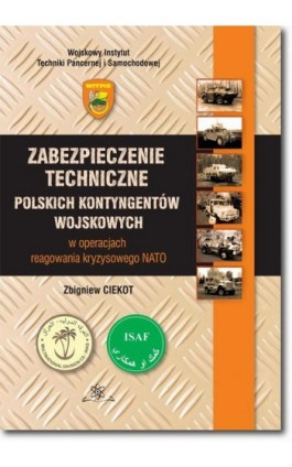 Zabezpieczenie techniczne polskich kontygentów wojskowych w operacjach reagowania kryzysowego NATO - Zbigniew Ciekot - Ebook - 978-83-7798-515-1