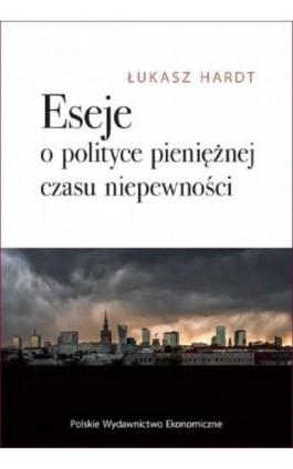 Eseje o polityce pieniężnej czasu niepewności - Łukasz Hardt - Ebook - 978-83-208-2530-5