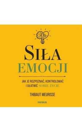 Siła emocji. Jak je rozpoznać, kontrolować i ułatwić sobie życie - Thibaut Meurisse - Audiobook - 978-83-283-9389-9