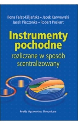 Instrumenty pochodne rozliczane w sposób scentralizowany - Ilona Fałat-Kiljańska - Ebook - 978-83-208-2524-4