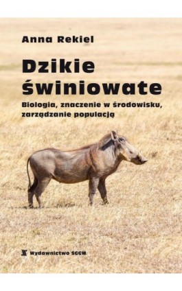 Dzikie świniowate. Biologia, znaczenie w środowisku, zarządzanie populacją - Anna Rekiel - Ebook - 978-83-8237-090-4