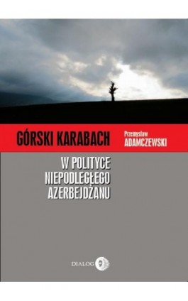 Górski Karabach w polityce niepodległego Azerbejdżanu - Przemysław Adamczewski - Ebook - 978-83-63778-39-2