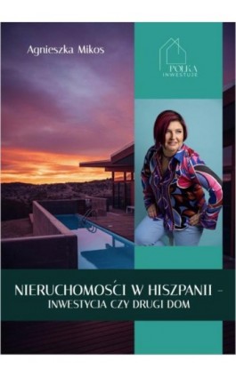 Nieruchomości w Hiszpanii - inwestycja czy drugi dom - Agnieszka Mikos - Ebook - 9788396628404