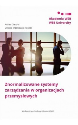 Znormalizowane systemy zarządzania w organizacjach przemysłowych - Adrian Cierpioł - Ebook - 978-83-66794-49-8
