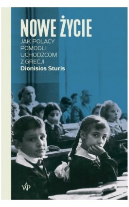 Nowe życie. Jak Polacy pomogli uchodźcom z Grecji - Dionisios Sturis - Ebook - 9788367324182