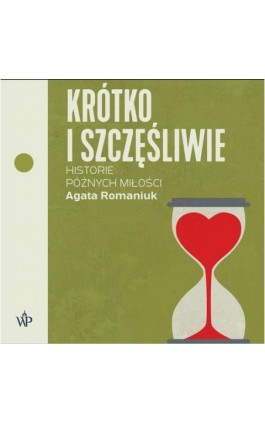Krótko i szczęśliwie. Historie późnych miłości - Agata Romaniuk - Audiobook - 9788367461719
