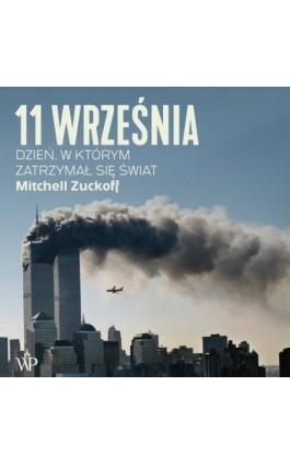 11 września. Dzień, w którym zatrzymał się świat - Mitchell Zuckoff - Audiobook - 9788366981522