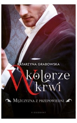 W kolorze krwi. Tom 1. Mężczyzna z przepowiedni - Katarzyna Grabowska - Ebook - 978-83-8293-030-6