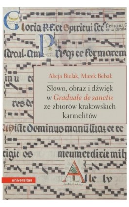 Słowo, obraz i dźwięk w Graduale de Sanctis ze zbiorów krakowskich karmelitów - Alicja Bielak - Ebook - 978-83-242-6675-3
