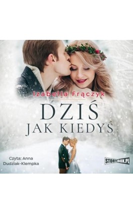 Dziś jak kiedyś - Izabella Frączyk - Audiobook - 978-83-8233-802-7