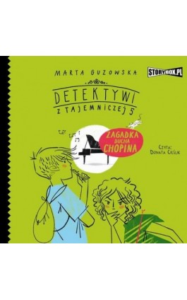 Detektywi z Tajemniczej 5. Tom 5. Zagadka ducha Chopina - Marta Guzowska - Audiobook - 978-83-8233-967-3