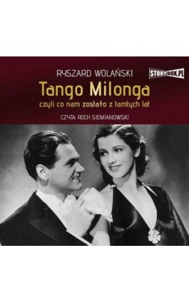 Tango milonga, czyli co nam zostało z tamtych lat - Ryszard Wolański - Audiobook - 978-83-8271-132-5
