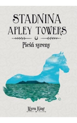 Stadnina Apley Towers. Tom 3. Pieśń syreny - Myra King - Ebook - 978-83-8271-152-3