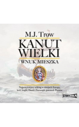 Kanut Wielki. Wnuk Mieszka - M.J. Trow - Audiobook - 978-83-8233-260-5