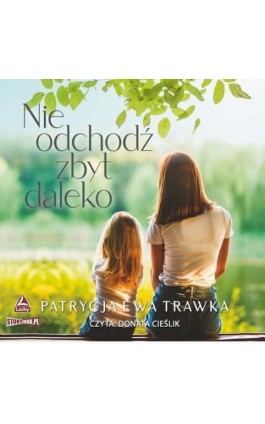 Nie odchodź zbyt daleko - Patrycja Ewa Trawka - Audiobook - 978-83-8271-793-8