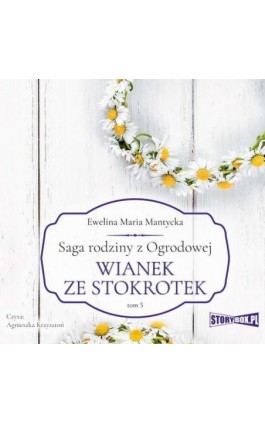 Saga rodziny z Ogrodowej. Tom 5. Wianek ze stokrotek - Ewelina Maria Mantycka - Audiobook - 978-83-8271-963-5