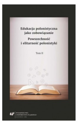 Edukacja polonistyczna jako zobowiązanie. Powszechność i elitarność polonistyki. T. 2 - Ebook - 978-83-226-3189-8