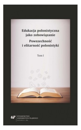 Edukacja polonistyczna jako zobowiązanie. Powszechność i elitarność polonistyki. T. 1 - Ebook - 978-83-8012-953-5