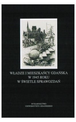 Władze i mieszkańcy Gdańska w 1945 roku w świetle sprawozdań - Piotr Perkowski - Ebook - 978-83-7865-063-8