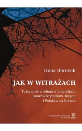 Jak w witrażach. Tożsamość a religia w biografiach Tatarów Krymskich, Rosjan i Polaków na Krymie - Irena Borowik - Ebook - 978-83-7383-675-4