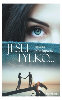 Jeśli tylko... - Karolina Klimkiewicz - Ebook - 978-83-8083-721-8