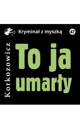 To ja, umarły - Kazimierz Korkozowicz - Audiobook - 978-83-67562-43-0