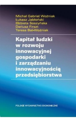Kapitał ludzki w rozwoju innowacyjnej gospodarki i zarządzaniu innowacyjnością przedsiębiorstwa - Michał Gabriel Woźniak - Ebook - 978-83-208-2526-8