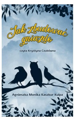Jak zbudować gniazdo - Agnieszka Monika Kaszkur Kulpa - Ebook - 978-83-67539-27-2